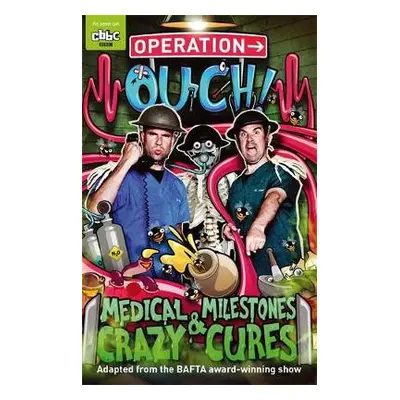 Operation Ouch: Medical Milestones and Crazy Cures - van Tulleken, Dr Chris a van Tulleken, Dr X