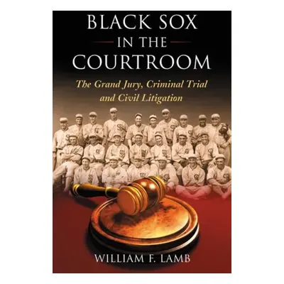 Black Sox in the Courtroom - Lamb, William F.