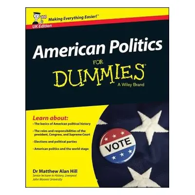 American Politics For Dummies - UK - Hill, Matthew Alan (Liverpool John Moores University)