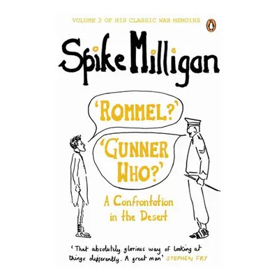 'Rommel?' 'Gunner Who?' - Milligan, Spike