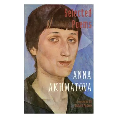 Selected Poems - Akhmatova, Anna Andreevna