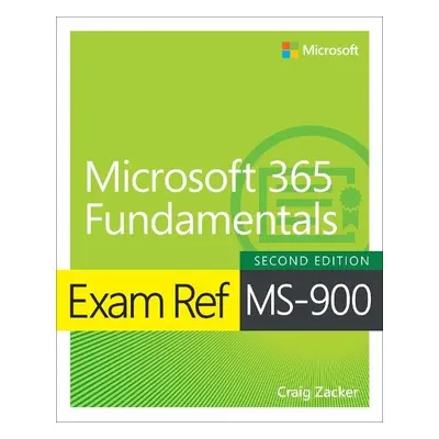 Exam Ref MS-900 Microsoft 365 Fundamentals - Zacker, Craig