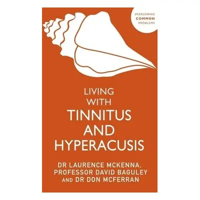 Living with Tinnitus and Hyperacusis - McKenna, Laurence a Baguley, David a McFerran, Don