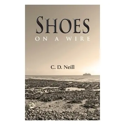 Shoes on a Wire - Neill, C.D.