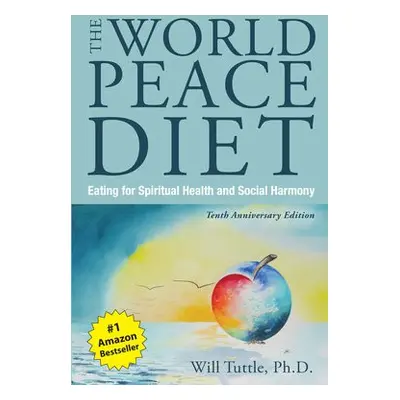 World Peace Diet - Tenth Anniversary Edition - Tuttle, Will (Will Tuttle)