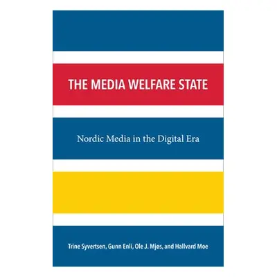 Media Welfare State - Syvertsen, Trine a a Moe, Hallvard a Enli, Gunn Sara