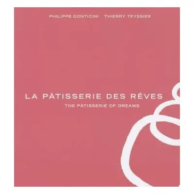 Patisserie des Reves - Conticini, Philippe a Teyssier, Thierry