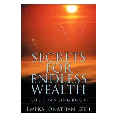 Secrets for Endless Wealth - Ezeh, Emeka Jonathan