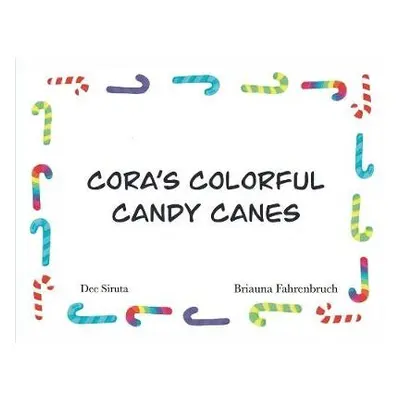 Cora's Colorful Candy Canes - Siruta, Dee L