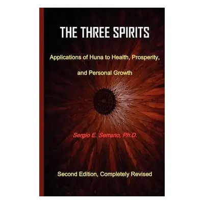 Three Spirits, Second Edition. Applications of Huna to Health, Prosperity, and Personal Growth. 