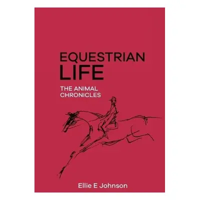 Equestrian Life - The Animal Chronicles - Johnson, Ellie E