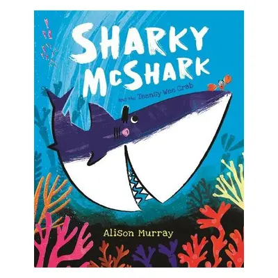 Sharky McShark and the Teensy Wee Crab - Murray, Alison