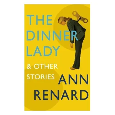 Dinner Lady and Other Stories - Renard, Ann