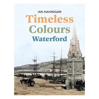 Timeless Colours: Waterford - Hannigan, Ian