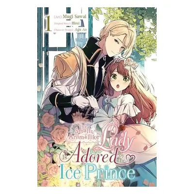 Small-Animallike Lady Is Adored by the Ice Prince, Vol. 1 (manga) - Sawai, Mugi