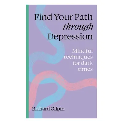 Find your path through depression - Gilpin, Richard