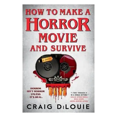 How to Make a Horror Movie and Survive - DiLouie, Craig