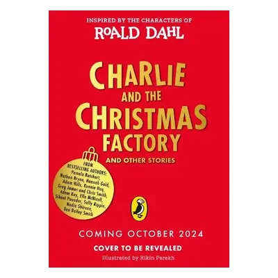 Charlie and the Christmas Factory - Dahl, Roald