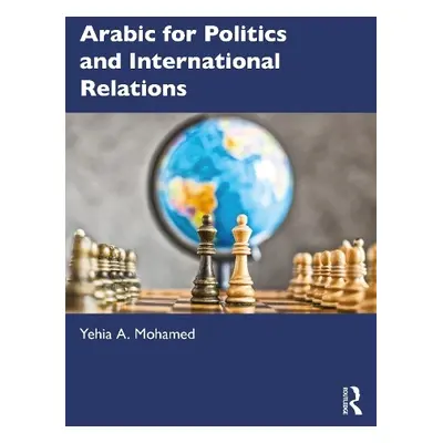 Arabic for Politics and International Relations - Mohamed, Yehia A. (Georgetown University, Qata