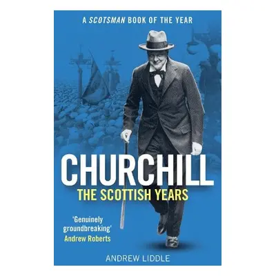 Churchill: The Scottish Years - Liddle, Andrew