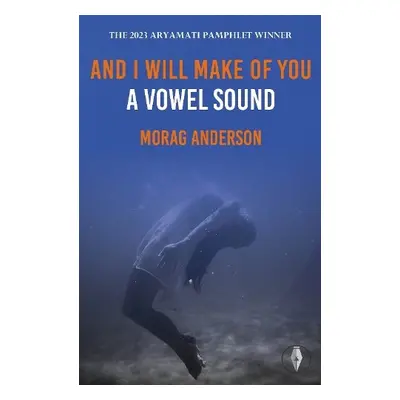 And I Will Make of You a Vowel Sound - Anderson, Morag