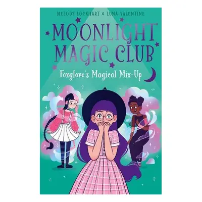 Moonlight Magic Club: Foxglove's Magical Mix-Up - Lockhart, Melody