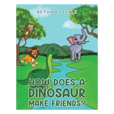 How Does a Dinosaur Make Friends? - Tickle, Bethan