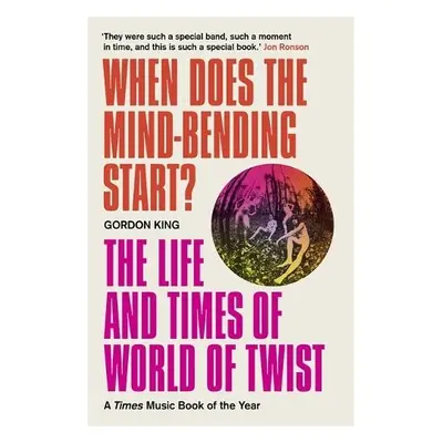 When Does the Mind-Bending Start? - King, Gordon