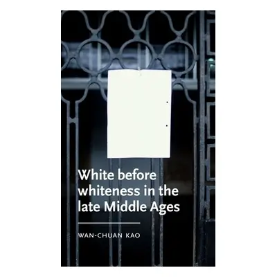 White Before Whiteness in the Late Middle Ages - Kao, Wan-Chuan (Assistant Professor of English)