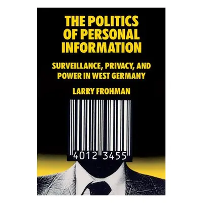 Politics of Personal Information - Frohman, Larry