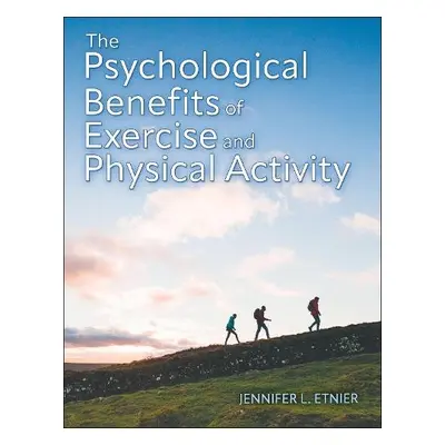 Psychological Benefits of Exercise and Physical Activity - Etnier, Jennifer L.