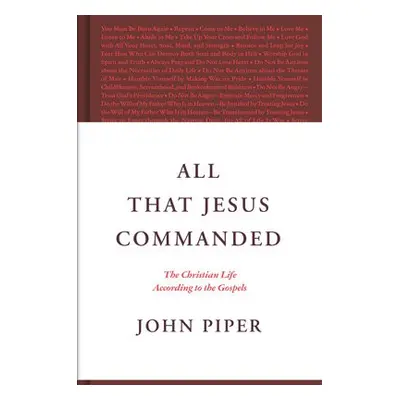 All That Jesus Commanded - Piper, John