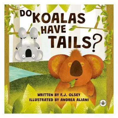 Do Koalas Have Tails? - Olsey, F.J.