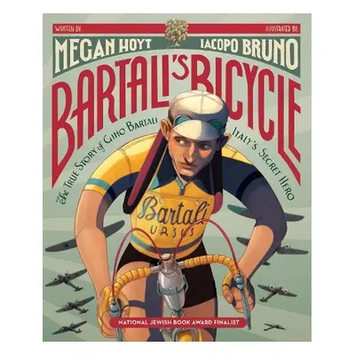 Bartali's Bicycle: The True Story of Gino Bartali, Italy's Secret Hero - Hoyt, Megan