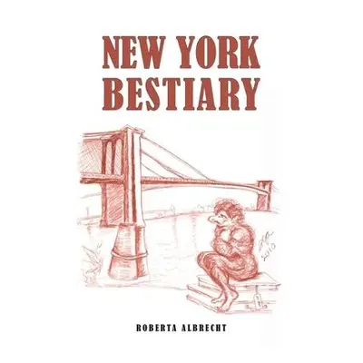 New York Bestiary - Albrecht, Roberta