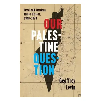 Our Palestine Question - Levin, Geoffrey