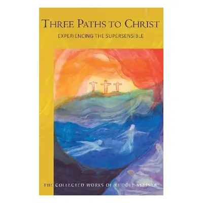 Three Paths to Christ - Steiner, Rudolf