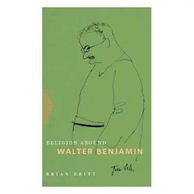 Religion Around Walter Benjamin - Britt, Brian (Virginia Tech University)