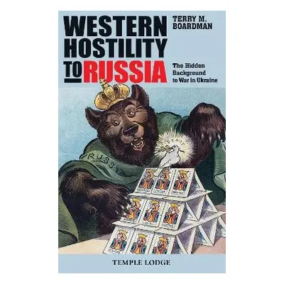 Western Hostility to Russia - Boardman, Terry M.