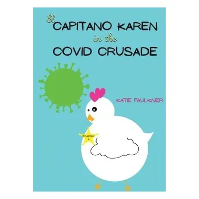 El Capitano Karen in the Covid Crusade - Faulkner, Katie