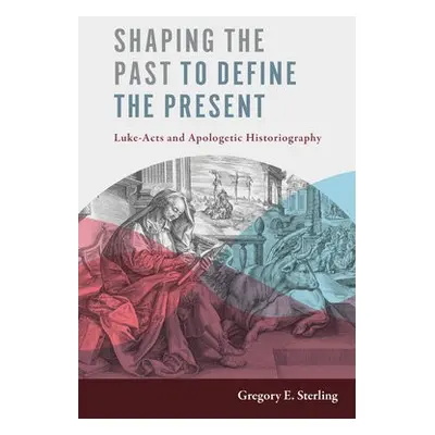 Shaping the Past to Define the Present - Sterling, Gregory E