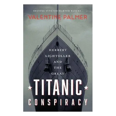 Herbert Lightroller a The Great Titanic Conspiracy - Palmer, Valentine