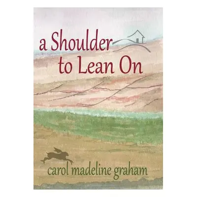 Shoulder to Lean On - Graham, Carol Madeline