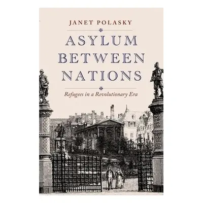 Asylum between Nations - Polasky, Janet