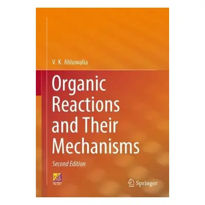 Organic Reactions and Their Mechanisms - Ahluwalia, V. K.