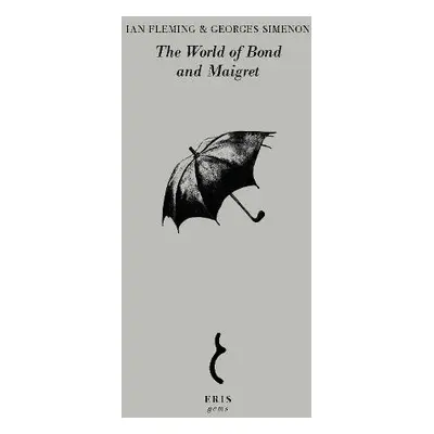 World of Bond and Maigret - Fleming, Ian a Simenon, Georges