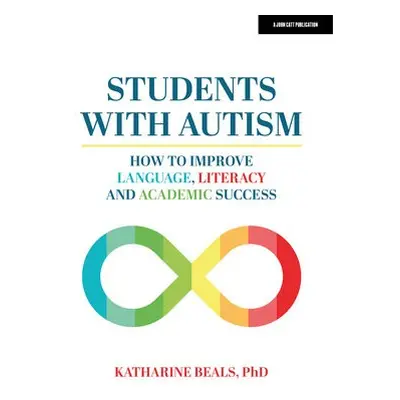 Students with Autism: How to improve language, literacy and academic success - Beals, Katharine,