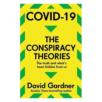 COVID-19 The Conspiracy Theories - Gardner, David