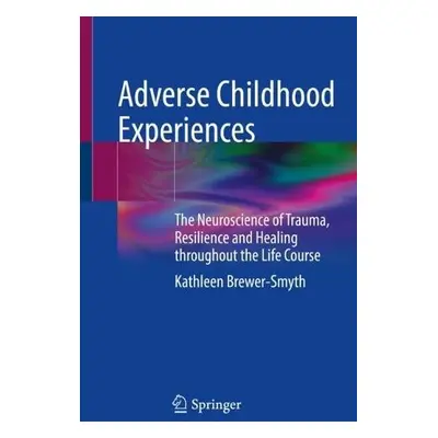 Adverse Childhood Experiences - Brewer-Smyth, Kathleen