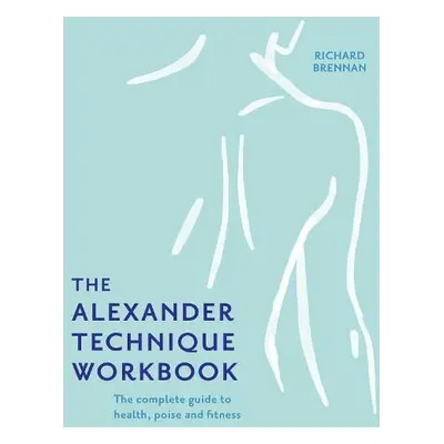 Alexander Technique Workbook - Brennan, Richard